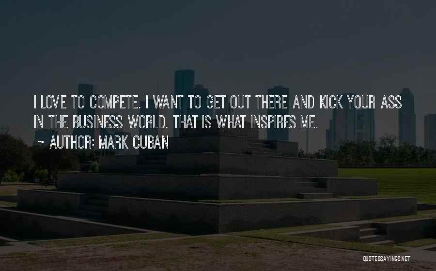 Love Inspires Me Quotes By Mark Cuban