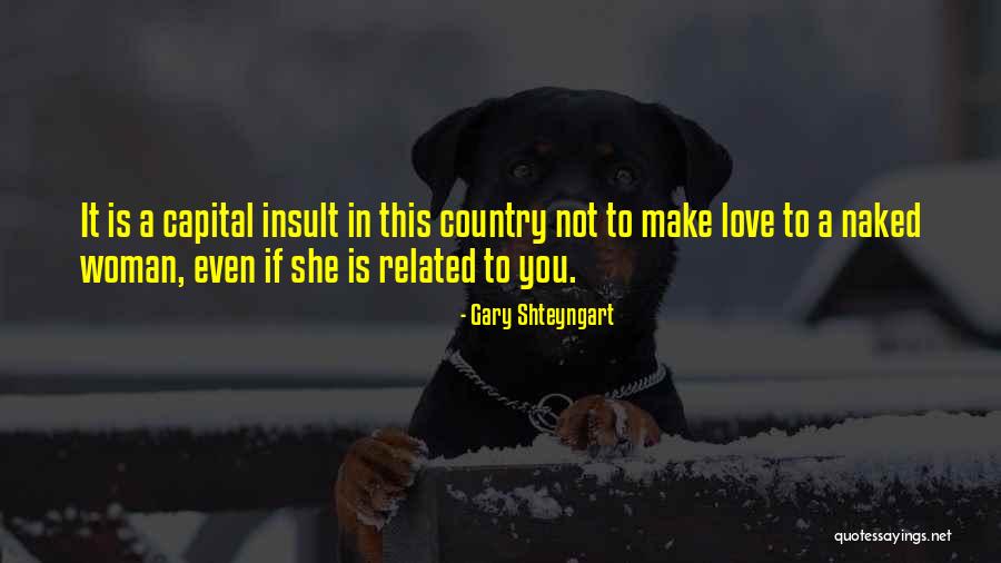 Love Insult Quotes By Gary Shteyngart Love Insult Quotes By Gary Shteyngart