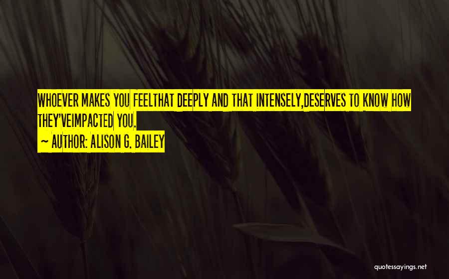 Love Intensely Quotes By Alison G. Bailey