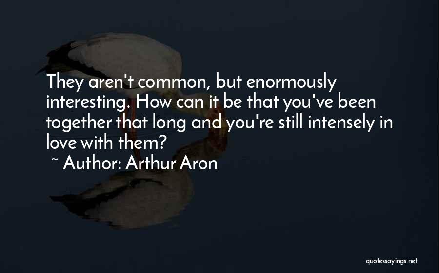 Love Intensely Quotes By Arthur Aron