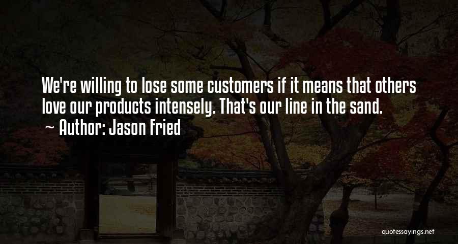 Love Intensely Quotes By Jason Fried