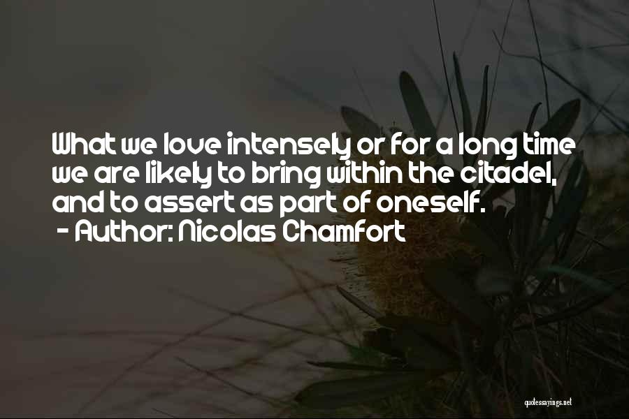 Love Intensely Quotes By Nicolas Chamfort