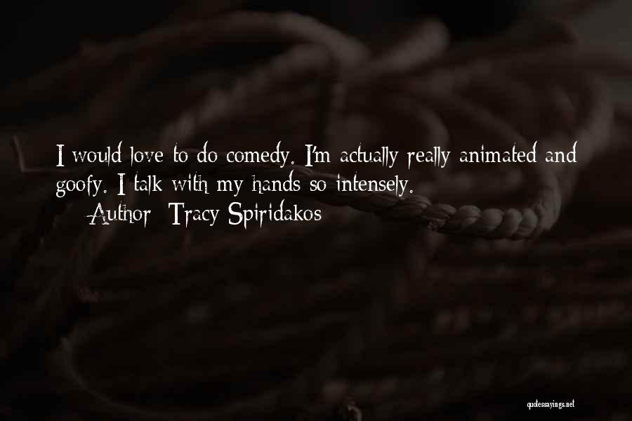 Love Intensely Quotes By Tracy Spiridakos