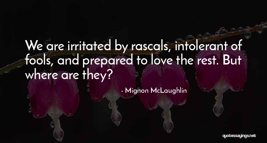 Love Irritated Quotes By Mignon McLaughlin Love Irritated Quotes By Mignon McLaughlin