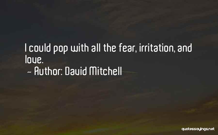 Love Irritation Quotes By David Mitchell