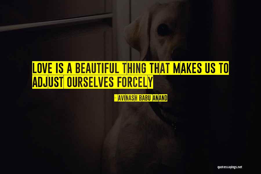 Love Is A Beautiful Thing Quotes By Avinash Babu Anand Love Is A Beautiful Thing Quotes By Avinash Babu Anand