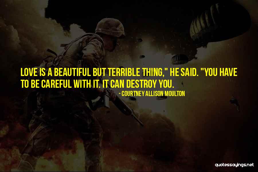 Love Is A Beautiful Thing Quotes By Courtney Allison Moulton Love Is A Beautiful Thing Quotes By Courtney Allison Moulton