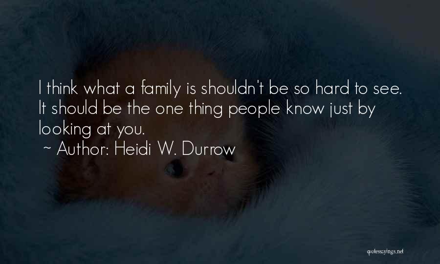 Love Is A Hard Thing Quotes By Heidi W. Durrow