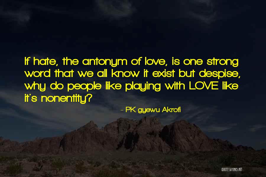 Love Is A Strong Word Quotes By PK Gyewu Akrofi