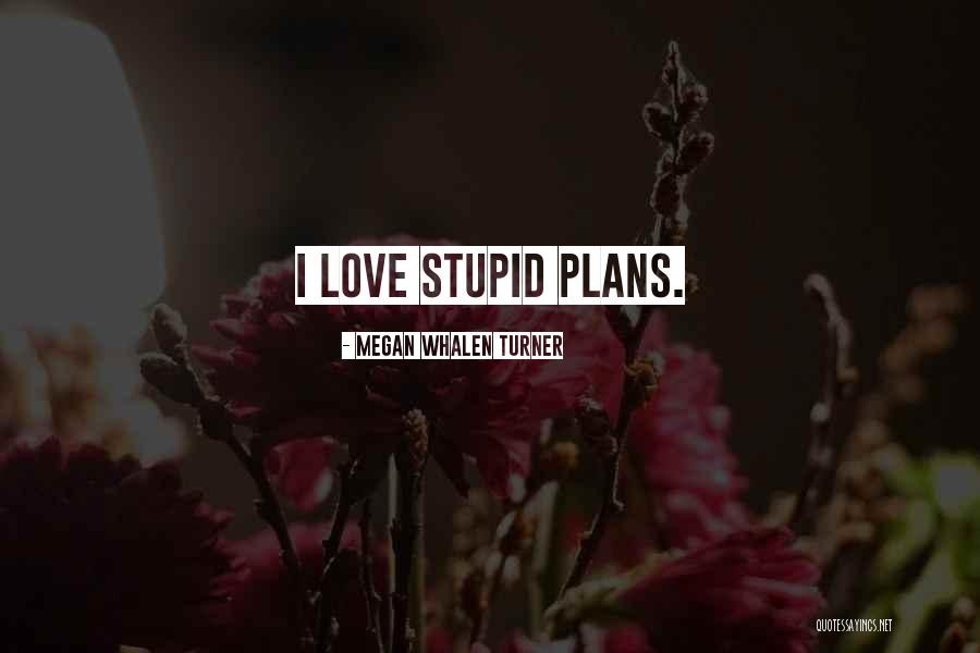 Love Is A Stupid Thing Quotes By Megan Whalen Turner