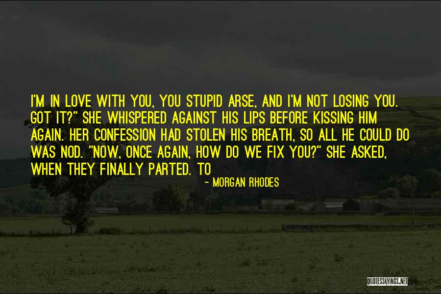 Love Is A Stupid Thing Quotes By Morgan Rhodes