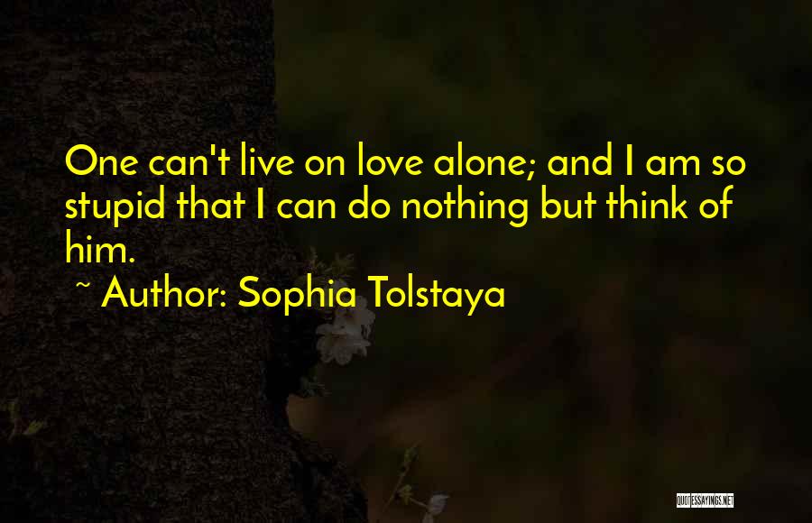 Love Is A Stupid Thing Quotes By Sophia Tolstaya