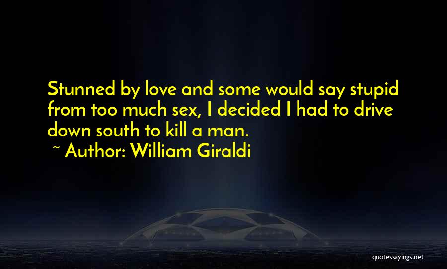 Love Is A Stupid Thing Quotes By William Giraldi