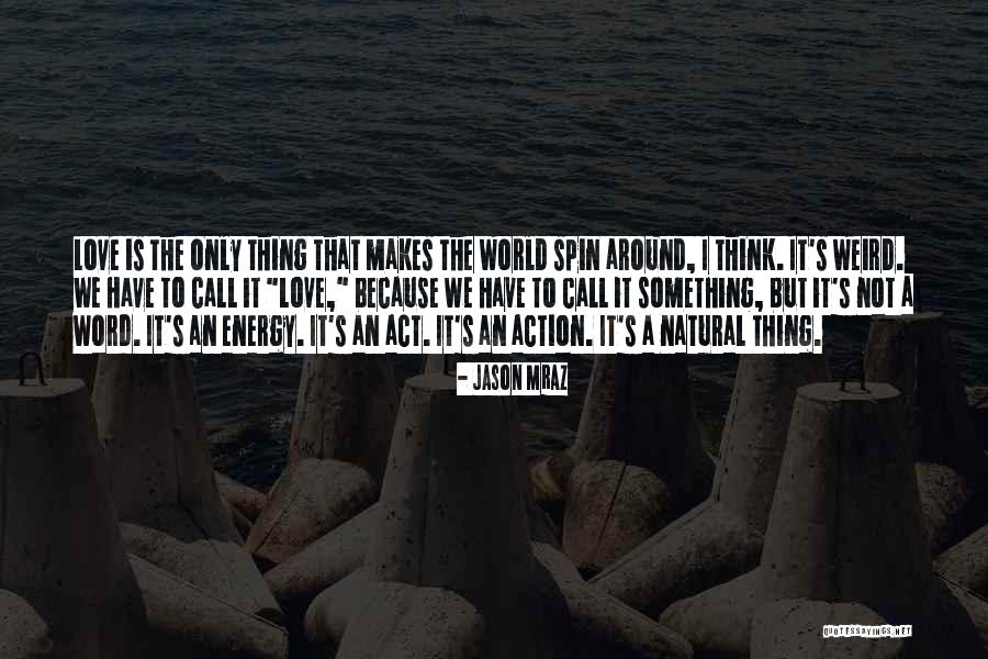 Love Is A Weird Thing Quotes By Jason Mraz