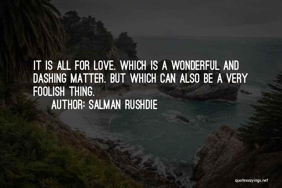 Love Is A Wonderful Thing Quotes By Salman Rushdie