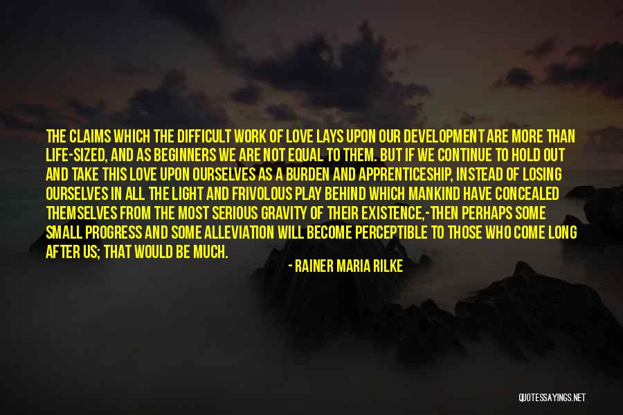 Love Is A Work In Progress Quotes By Rainer Maria Rilke Love Is A Work In Progress Quotes By Rainer Maria Rilke
