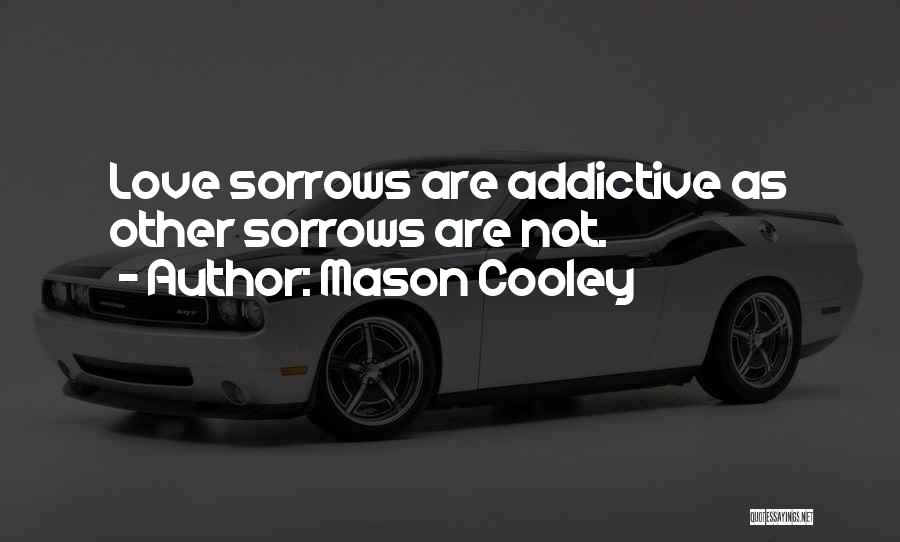 Love Is Addictive Quotes By Mason Cooley