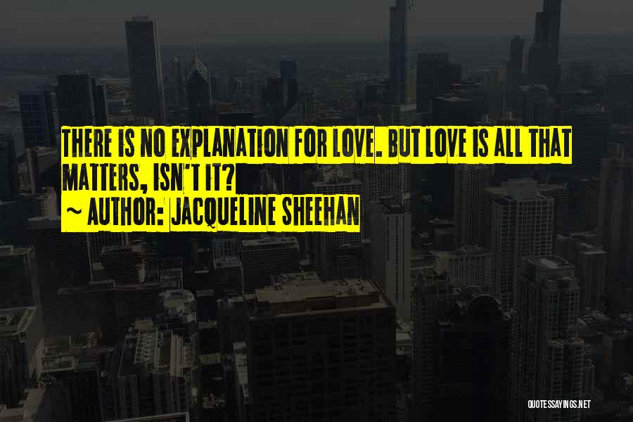 Love Is All That Matters Quotes By Jacqueline Sheehan
