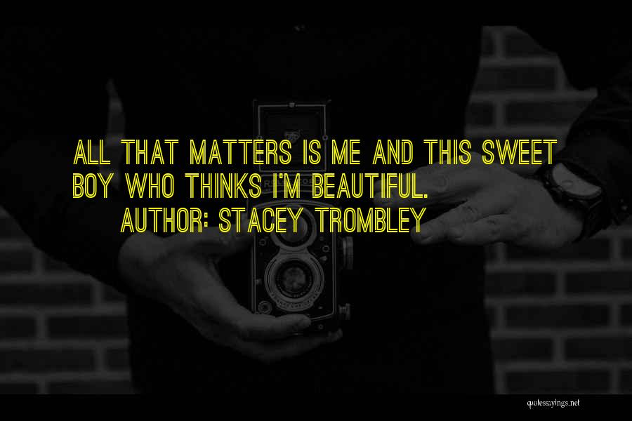 Love Is All That Matters Quotes By Stacey Trombley