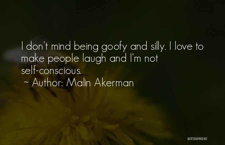 Love Is Being Goofy Quotes By Malin Akerman