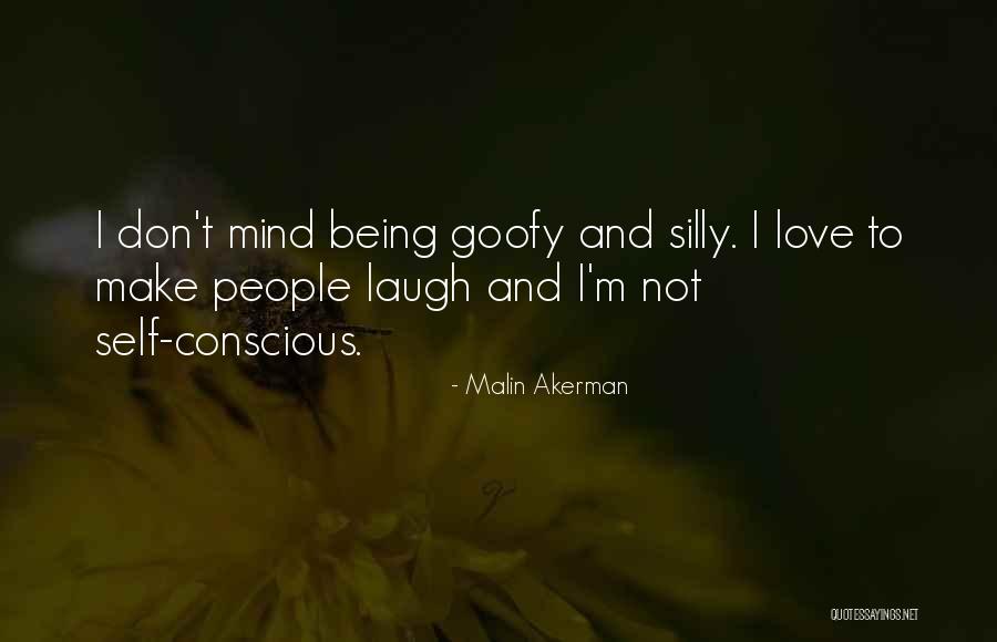 Love Is Being Goofy Quotes By Malin Akerman