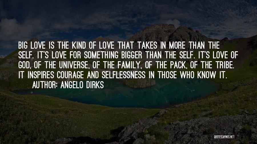 Love Is Bigger Quotes By Angelo Dirks