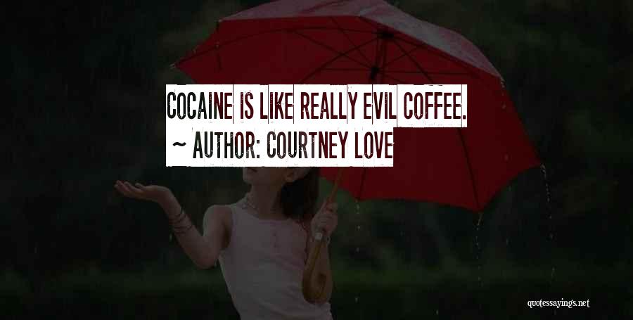 Love Is Coffee Quotes By Courtney Love