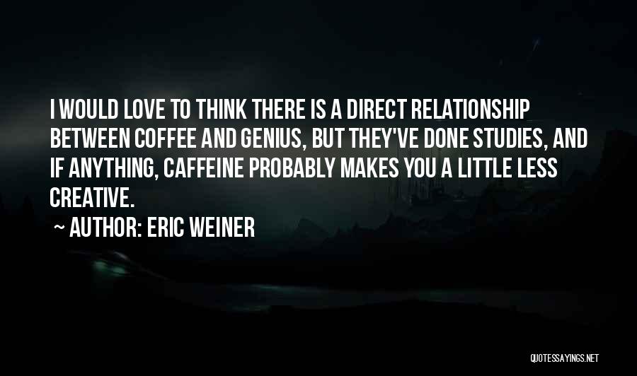 Love Is Coffee Quotes By Eric Weiner