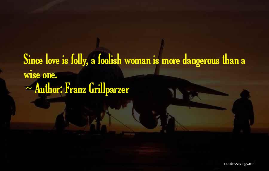 Love Is Dangerous Quotes By Franz Grillparzer