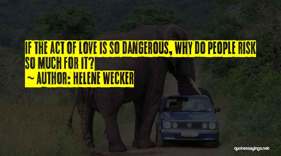 Love Is Dangerous Quotes By Helene Wecker