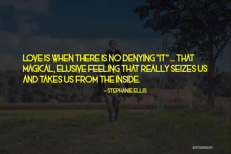 Love Is Elusive Quotes By Stephanie Ellis Love Is Elusive Quotes By Stephanie Ellis