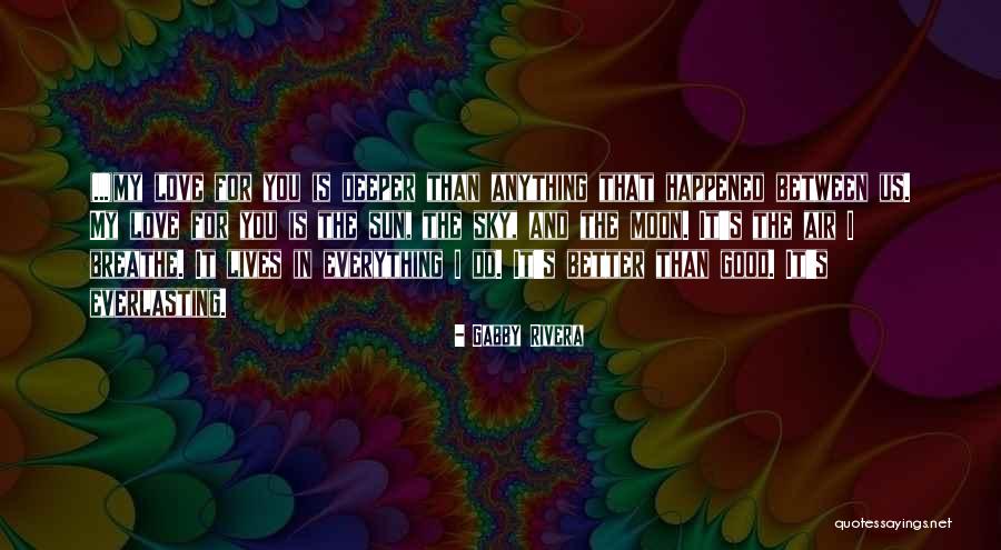 Love Is Everlasting Quotes By Gabby Rivera Love Is Everlasting Quotes By Gabby Rivera