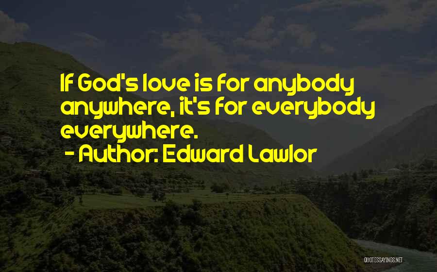 Love Is Everywhere Quotes By Edward Lawlor