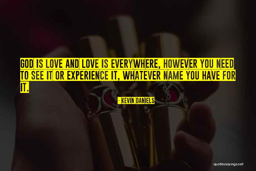 Love Is Everywhere Quotes By Kevin Daniels