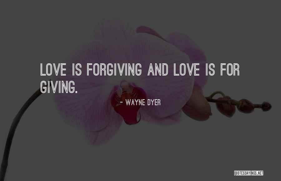 Love Is Forgiving Quotes By Wayne Dyer Love Is Forgiving Quotes By Wayne Dyer