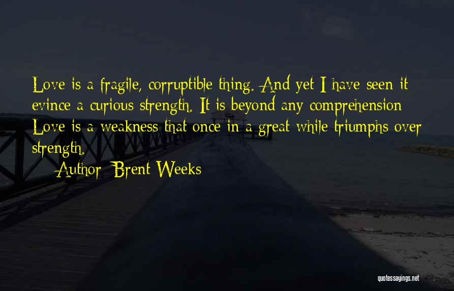 Love Is Fragile Quotes By Brent Weeks