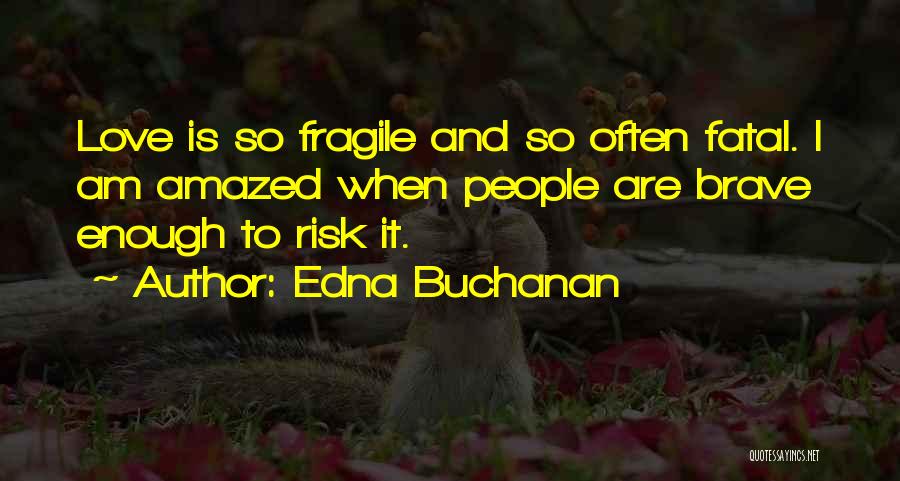 Love Is Fragile Quotes By Edna Buchanan