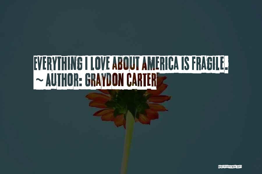 Love Is Fragile Quotes By Graydon Carter