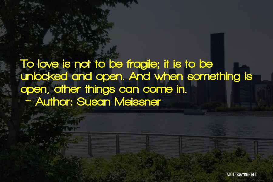 Love Is Fragile Quotes By Susan Meissner