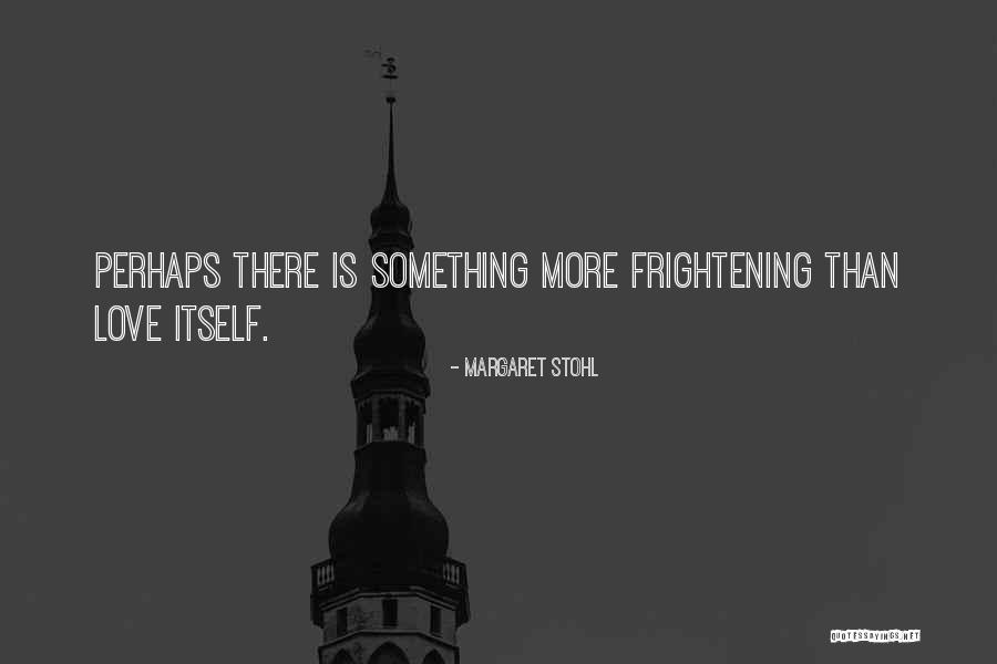 Love Is Frightening Quotes By Margaret Stohl