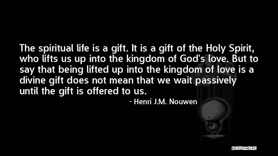 Love Is Gift Of God Quotes By Henri J.M. Nouwen Love Is Gift Of God Quotes By Henri J.M. Nouwen
