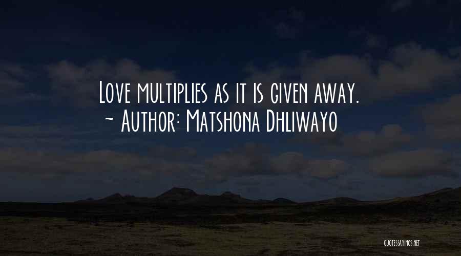 Love Is Given Quotes By Matshona Dhliwayo