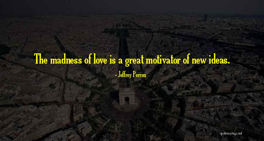 Love Is Great Quotes By Jeffrey Perren