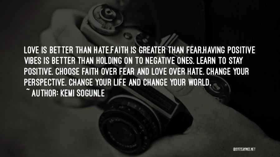 Love Is Greater Than Fear Quotes By Kemi Sogunle