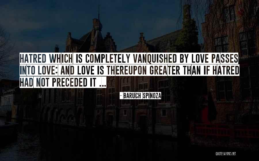 Love Is Greater Than Quotes By Baruch Spinoza