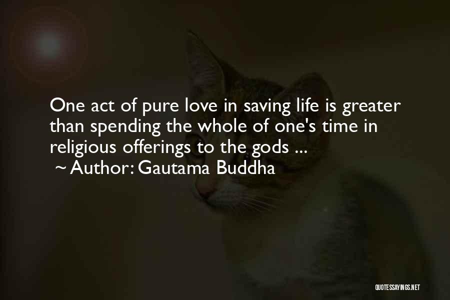 Love Is Greater Than Quotes By Gautama Buddha