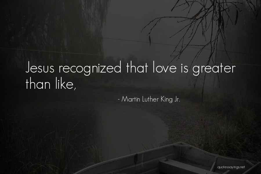 Love Is Greater Than Quotes By Martin Luther King Jr.