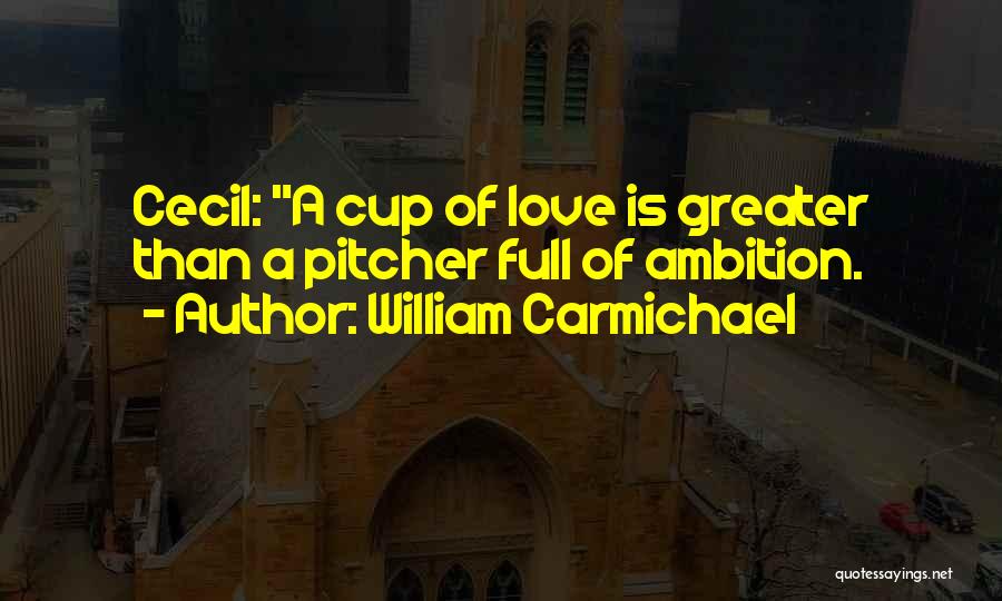Love Is Greater Than Quotes By William Carmichael