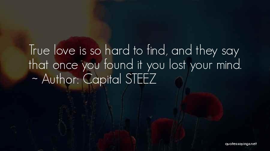 Love Is Hard To Find Quotes By Capital STEEZ