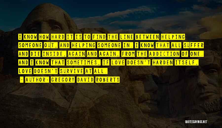 Love Is Hard To Find Quotes By Gregory David Roberts